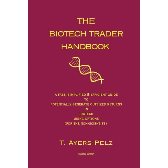 The Biotech Trader Handbook The Biotech Trader Handbook (2nd Edition): A Fast, Simplified & Efficient Guide to Potentially Generate Outsized Ret, Book 1, (Paperback)