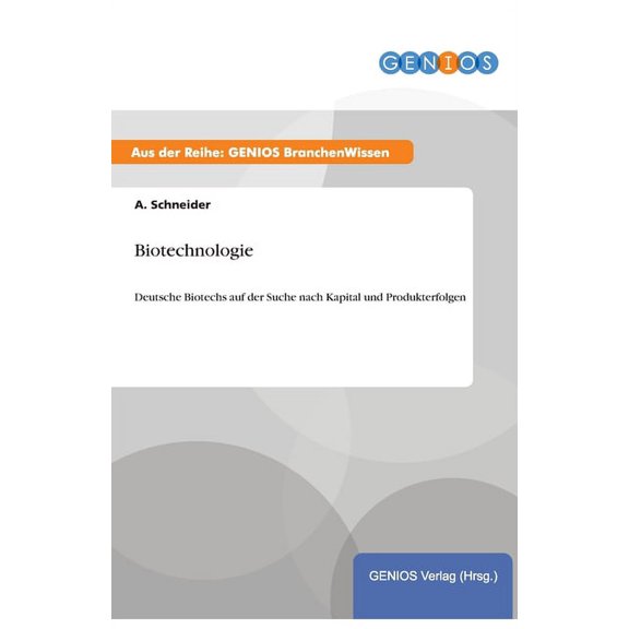 Biotechnologie: Deutsche Biotechs auf der Suche nach Kapital und Produkterfolgen, (Paperback)