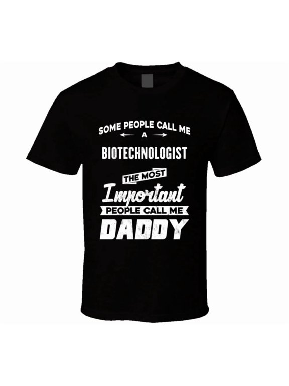 Biotechnologist Important People Call Me Daddy Father's Day Gift T Shirt
