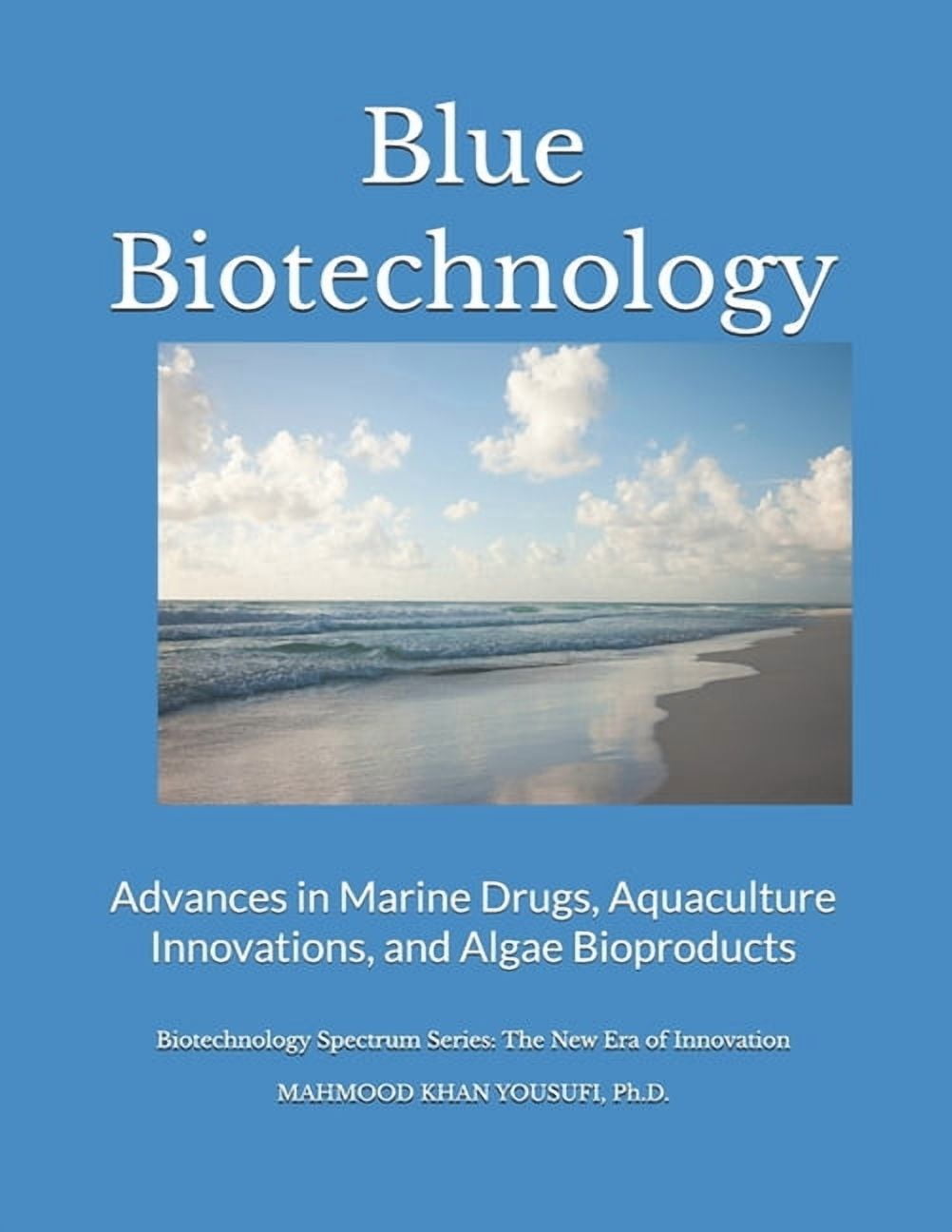 Biotechnology Spectrum Series: The New E Blue Biotechnology: Advances in Marine Drugs, Aquaculture Innovations, and Algae Bioproducts, Book 2, (Paperback)