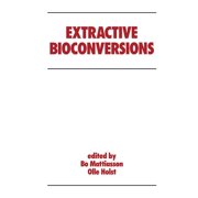 Biotechnology and Bioprocessing Extractive Bioconversions, Hardcover