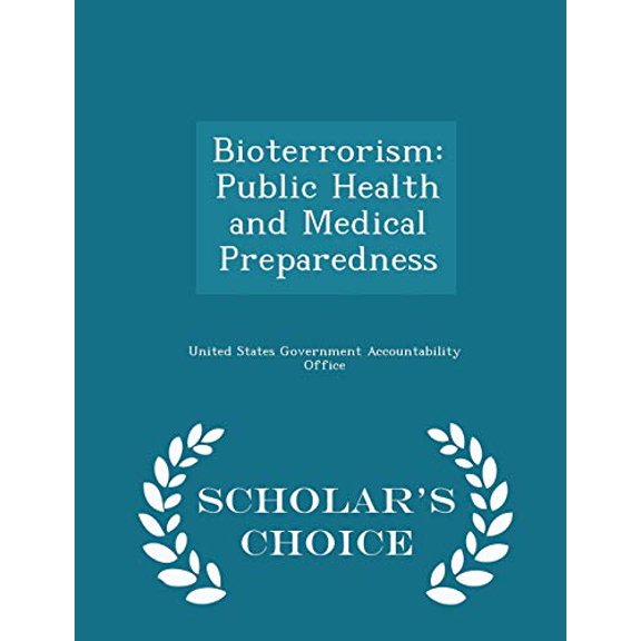 Bioterrorism: Public Health and Medical Preparedness - Scholars Choice Edition Paperback 1298014417 9781298014412 United States Government Accountability