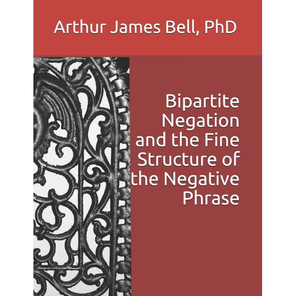 Bipartite Negation and the Fine Structure of the Negative Phrase (Paperback)