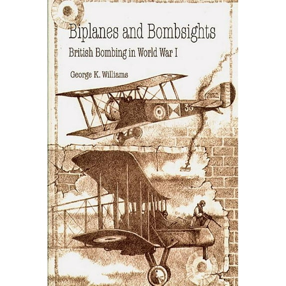 Biplanes and Bombsights - British Bombing in World War I Paperback 1478393637 9781478393634 George K Williams