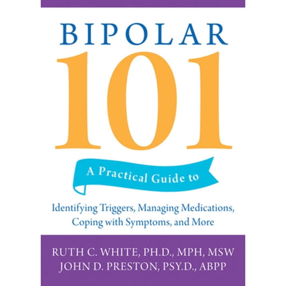 Pre-Owned Bipolar 101 : A Practical Guide to Identifying Triggers, Managing Medications, Coping with Symptoms, and More (Paperback)
