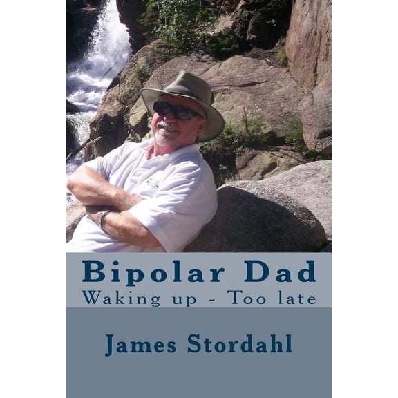 Living with Bipolar Disorder Bipolar Dad: Waking up - Too late, Book 1, (Paperback)