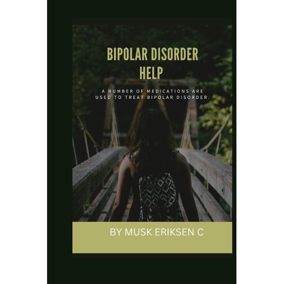 Bipolar Disorder Help : A number of Medications are used to treat bipolar disorder. (Paperback)