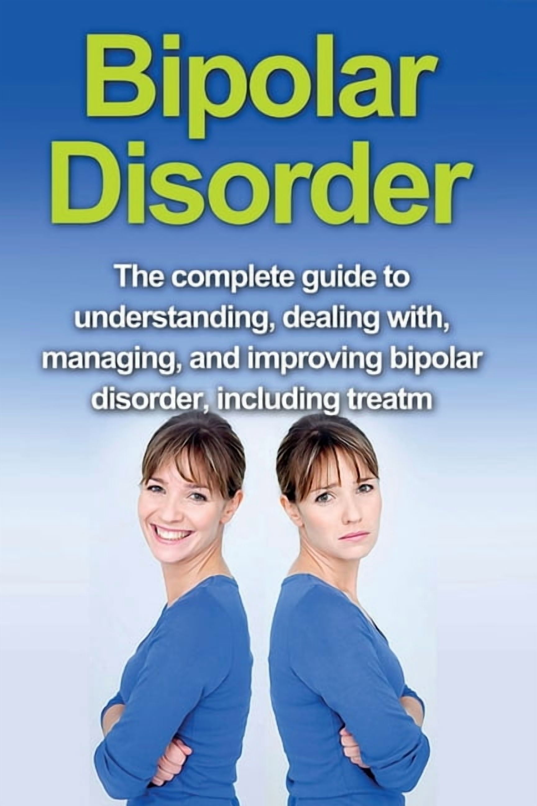 Bipolar Disorder: The complete guide to understanding, dealing with ...