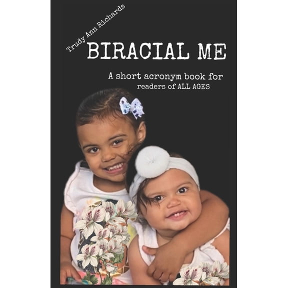Biracial Me : A short acronym book for readers of ALL AGES (Paperback)