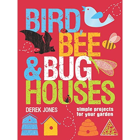 Pre-Owned Bird, Bee & Bug Houses: Simple Projects for Your Garden (Paperback) 186108644X 9781861086440