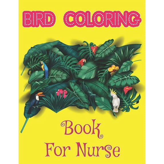 Bird Coloring Book For Nurse: Bird Lovers Coloring Book with 50 Creative Bird Designs (Adult Bird Coloring Books) (Paperback)
