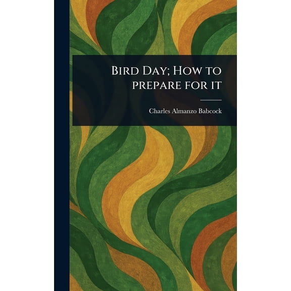 Bird Day; How to Prepare for It, (Hardcover)
