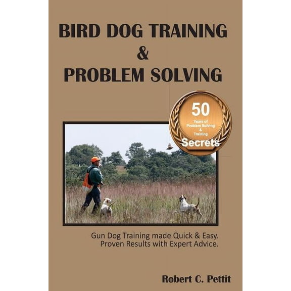 Bird Dog Training & Problem Solving: Training and problem solving for bird dogs., (Paperback)