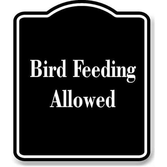 Bird Feeding Allowed BLACK Aluminum Composite Sign 15''x18''
