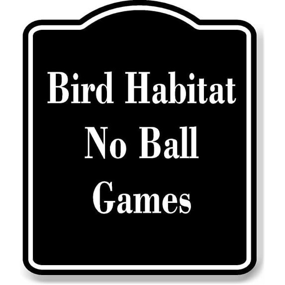 Bird Habitat - No Ball Games BLACK Aluminum Composite Sign 15''x18''