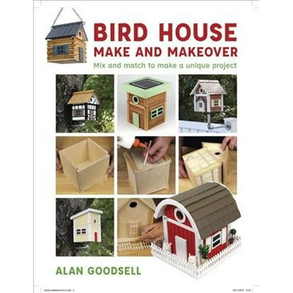 Bird House Make and Makeover: Mix and Match to Make a Unique Project (Paperback)