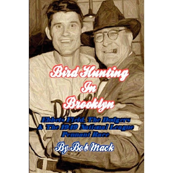 Bird Hunting In Brooklyn : Ebbets Field, the Dodgers & the 1949 National League Pennant Race
