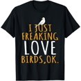 thumbnail image 1 of Bird - I Just Freaking Love Birds Ok T-Shirt, 1 of 5