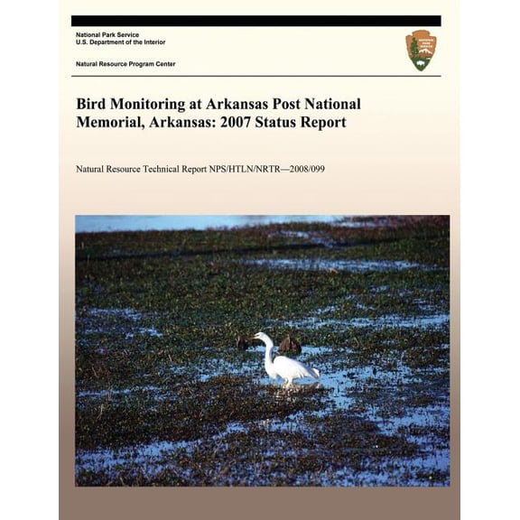 Bird Monitoring at Arkansas Post National Memorial, Arkansas: 2007 Status Report Paperback 1492948535 9781492948537 National Park Service