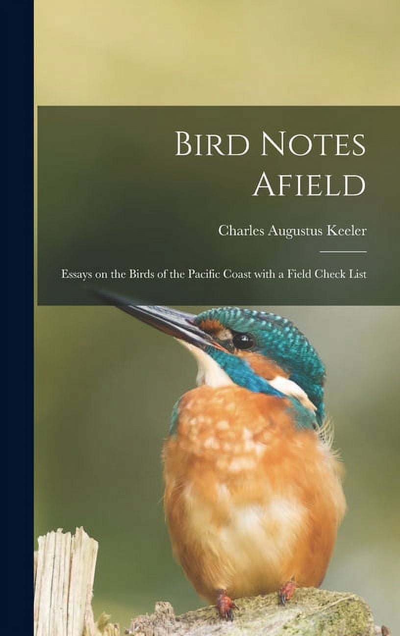 Bird Notes Afield; Essays on the Birds of the Pacific Coast With a Field Check List Hardcover 1013485483 9781013485480 Charles Augustus 1871-1937 Keeler