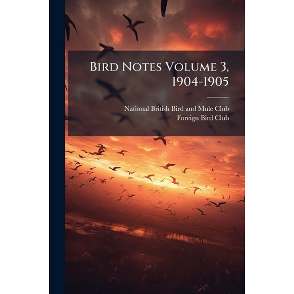 Bird Notes Volume 3, 1904-1905 (Paperback)
