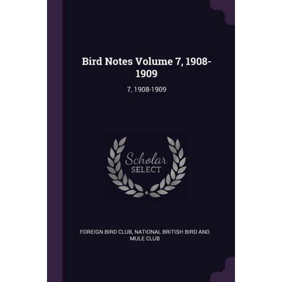 Bird Notes Volume 7, 1908-1909 : 7, 1908-1909 (Paperback)
