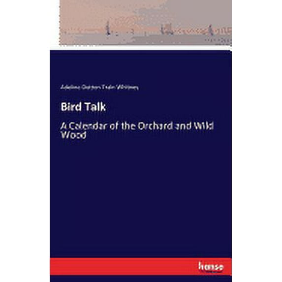 Bird Talk : A Calendar of the Orchard and Wild Wood (Paperback)
