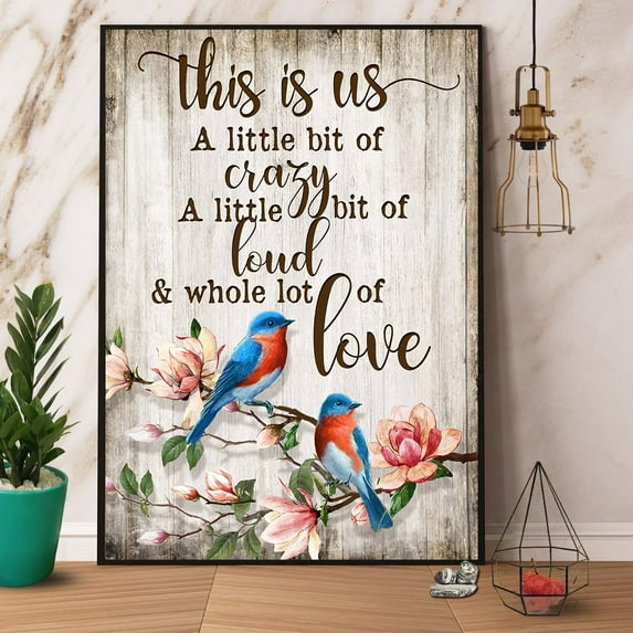 Bird This Is Us A Little Bit Of Crazy A Little Bit Of Loud Satin Poster Wall Art Decor 16 x 24 Inch Poster
