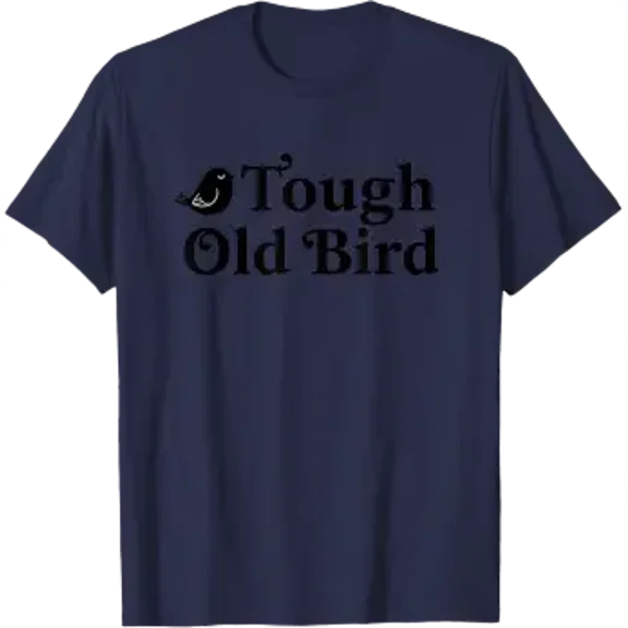 Bird, Tough Old Bird: Matriarch-Level Sass T-Shirt