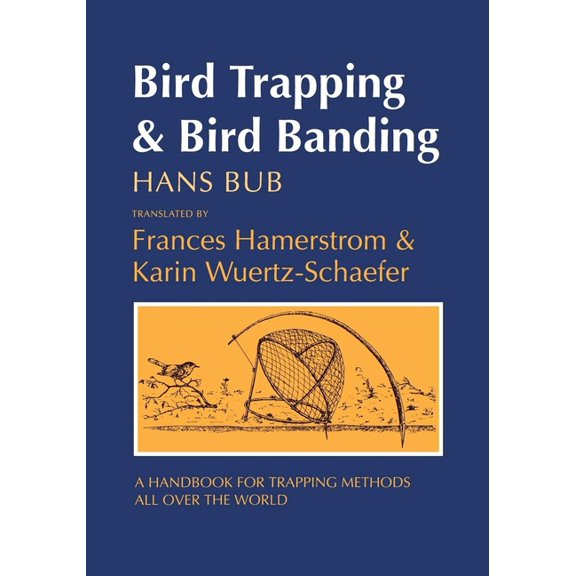 Bird Trapping and Bird Banding: A Handbook for Trapping Methods All over the World, (Hardcover)