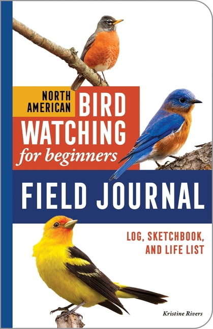 Bird Watching Adventures North American Bird Watching for Beginners Field Journal: Log, Sketchbook, and Life List, (Paperback)