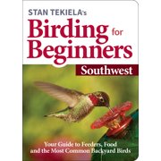 Bird-Watching Basics Stan Tekielas Birding for Beginners Southwest Your Guide to Feeders, Food, and the Most Common Backyard Birds, Paperback