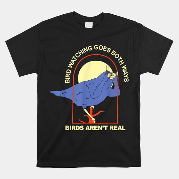 Bird Watching Goes Both Ways Funny Bird Aren't Real Spy Unisex T-Shirt