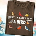 thumbnail image 1 of Bird Watching Shirt: Sorry I'm Late, Bird Lover Gift TSHIRT All Size S-5XL, 1 of 5