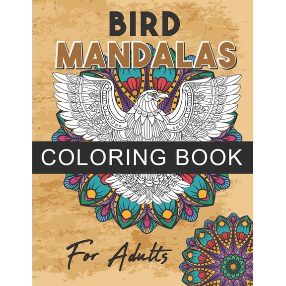 Bird mandalas coloring book for Adults : Creative and Beautiful Bird Mandalas Coloring Book, Fun Bird coloring pages of different kind of birds (Paperback)