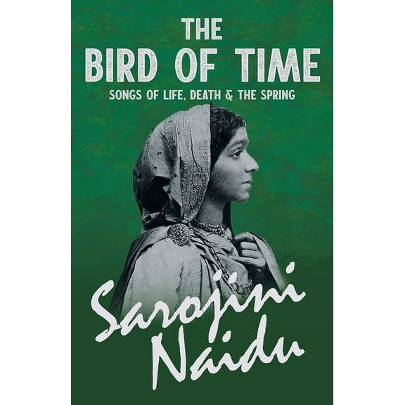 The Bird of Time - Songs of Life, Death & The Spring: With a Chapter from 'Studies of Contemporary Poets' , (Paperback)