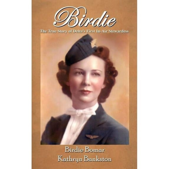 Birdie: The True Story of Delta's First In-Air Stewardess, (Paperback)