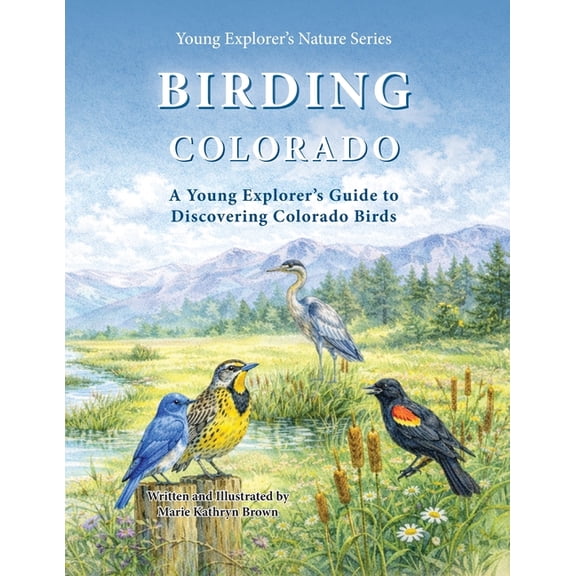 Birding Colorado: A Young Explorer's Guide to Discovering Colorado Birds For Kids and Beginner Birdwatchers, (Paperback)