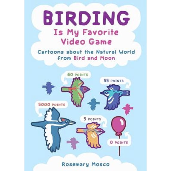 Pre-Owned Birding Is My Favorite Video Game: Cartoons about the Natural World from Bird and Moon (Paperback) 1449489125 9781449489120