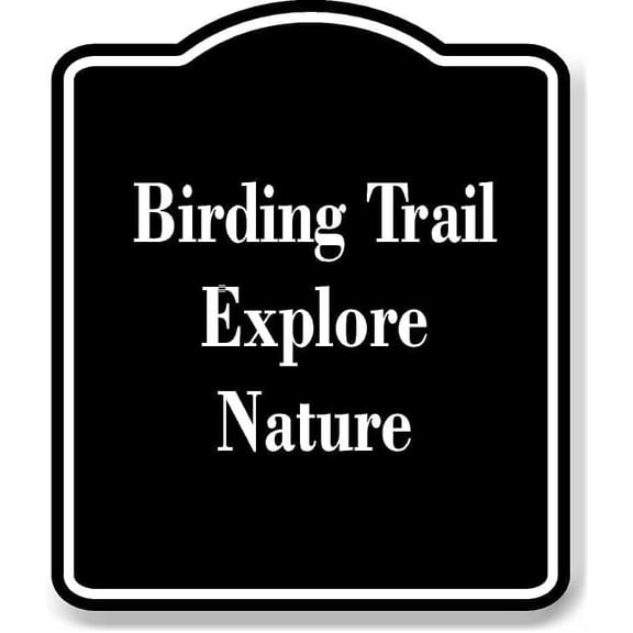 Birding Trail Explore Nature BLACK Aluminum Composite Sign 20''x24''