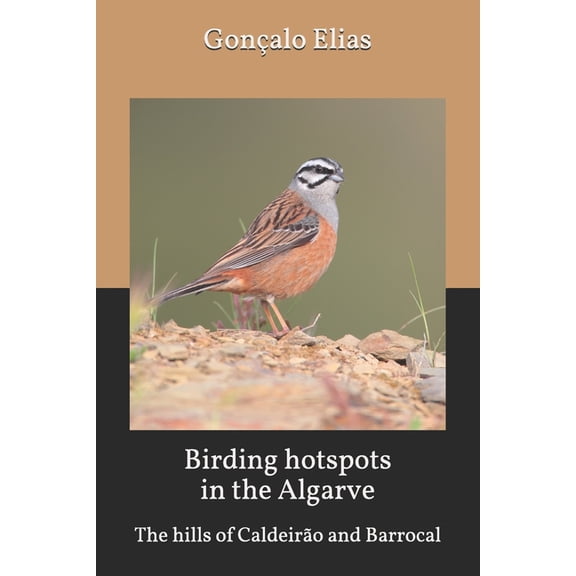 Birding Hotspots in the Algarve Birding hotspots in the Algarve: The hills of Caldeiro and Barrocal, Book 5, (Paperback)