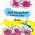 thumbnail image 1 of Birds. Adult Coloring Book for Relaxation Therapy: Best Birds and Flowers illustrations for Stress Relief, Patterns from Simple to Advanced (Art for Relaxation) (Paperback) 5519659265 9785519659260 Bi, 1 of 1