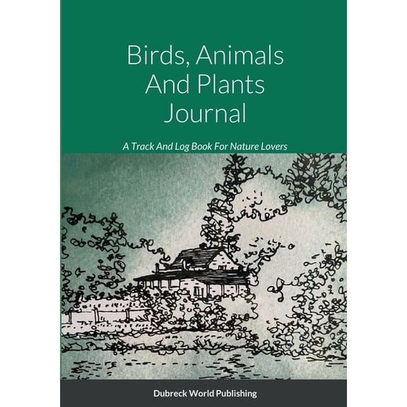 Birds, Animals And Plants Journal: A Track And Log Book For Nature Lovers (Paperback)