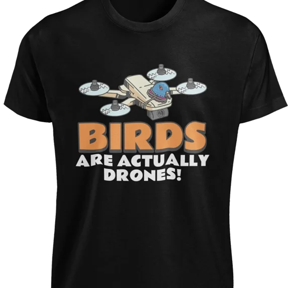 Birds Are Drones T-Shirt Funny Birds Aren't Real Funny Conspiracy Joke Gift TEE