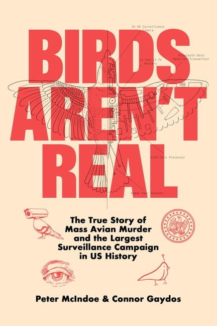 Birds Aren't Real : The True Story Of Mass Avian Murder And The Largest 