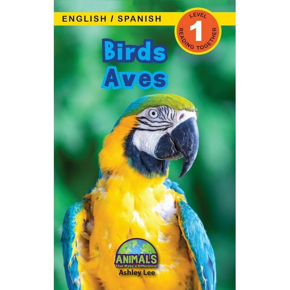 Birds / Aves: Bilingual (English / Spanish) (Ingls / Espaol) Animals That Make a Difference! (Hardcover) by Ashley Lee, Alexis Roumanis