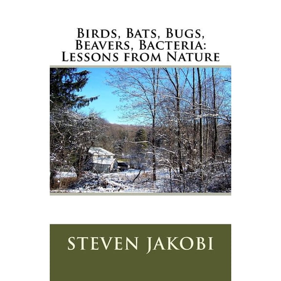 Birds, Bats, Bugs, Beavers, Bacteria : Lessons from Nature