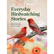 Birds & Blooms Everyday Birdwatching Stories Encounters with Feathered Friends in Every Season, Paperback