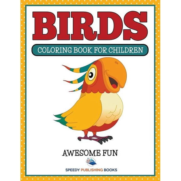 Birds: Coloring Book For Children- Awesome Fun, (Paperback)