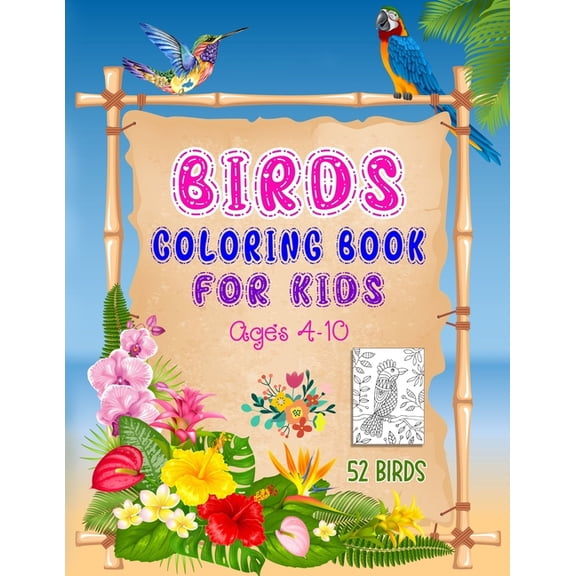 Birds Coloring Book for Kids : Ages 4-10, A Coloring Book with 52 Birds and Flowers Pattern Collection for Fun and Creativity, Bird Coloring Book for Children, Kids and Teens (Paperback)